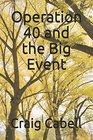 Operation 40 and the Big Event