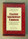 Classic Southwest Cooking  Over 200 Succulent Recipes Celebrating America's Great Regional Cuisine