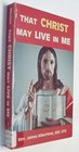 That Christ may live in me