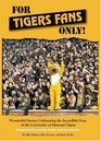 For Tigers Fans Only Wonderful Stories Celebrating the Incredible Fans of the Missouri Tigers