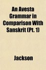 An Avesta Grammar in Comparison With Sanskrit