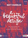 A Beautiful Design  Bible Study Book God's Unchanging Plan for Manhood and Womanhood