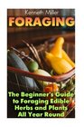 Foraging The Beginner's Guide to Foraging Edible Herbs and Plants All Year Round