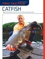 Pro Tactics Catfish Use the Secrets of the Pros to Catch More and Bigger Catfish