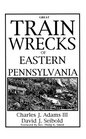 Great Train Wrecks of Eastern Pennsylvania