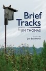 Brief Tracks Poems by Jim Thomas