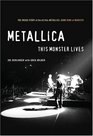 Metallica: This Monster Lives : The Inside Story of Some Kind of Monster