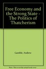 Free Economy and the Strong State  The Politics of Thatcherism