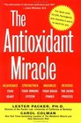 The Antioxidant Miracle Put Lipoic Acid Pycogenol and Vitamins E and C to Work for You