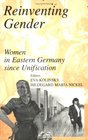 Reinventing Gender Women in Eastern Germany Since Unification