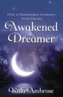 The Awakened Dreamer How to Remember  Interpret Your Dreams