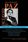 Five Works by Octavio Paz Conjunctions and Disjunctions / Marcel Duchamp Appearance Stripped Bare / The Monkey Grammarian / On Poets and Others / Alternating Current