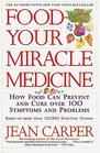 Food: Your Miracle Medicine : How Food Can Prevent and Cure over 100 Symptoms and Problems