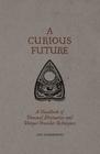 A Curious Future A Handbook of Unusual Divination and Unique Oracular Techniques