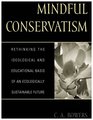 Mindful Conservatism Rethinking the Ideological and Educational Basis of an Ecologically Sustainable Future  Rethinking the Ideological and Educational Basis of an Ecologically Sustainable Future