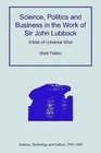 Science Politics and Business in the Work of Sir John Lubbock
