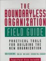 The Boundaryless Organization Field Guide  Practical Tools or Building the New Organization