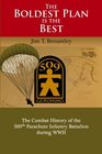 The Boldest Plan is the Best: The Combat History of the 509th Parachute Infantry Battalion during WWII
