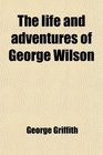 The life and adventures of George Wilson