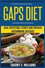 GAPS Diet: Heal Intestinal Issues And Prevent Autoimmune Diseases (Leaky Gut, Gastrointestinal Problems, Gut Health, Reduce Inflammation)