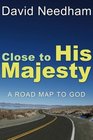 Close to His Majesty A Road Map to God