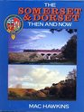 Somerset and Dorset Then and Now