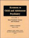 Handbook of Child and Adolescent Psychiatry Basic Psychiatric Science and Treatment