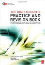The CIM Student's Practice and Revision Book CIM Professional Diploma in Marketing