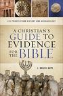 A Christian's Guide to Evidence for the Bible 101 Proofs from History and Archaeology