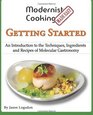 Modernist Cooking Made Easy Getting Started An Introduction to the Techniques Ingredients and Recipes of Molecular Gastronomy