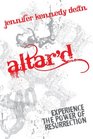 Altar'd: Experience the Power of Resurrection