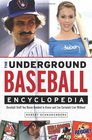 The Underground Baseball Encyclopedia Baseball Stuff You Never Needed to Know and Can Certainly Live Without
