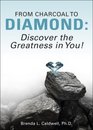 From Charcoal to Diamond Discover the Greatness in You