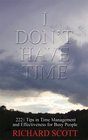 I Don't Have Time 222 1/2 Top Tips in Time Management and Effectiveness for Busy People