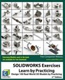 SOLIDWORKS Exercises  Learn by Practicing Learn to Design 3D Models by Practicing with these 100 RealWorld Mechanical Exercises