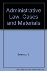 Administrative Law Cases and Materials