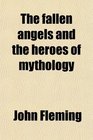 The fallen angels and the heroes of mythology