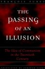 The Passing of an Illusion  The Idea of Communism in the Twentieth Century