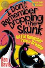 I Don't Remember Dropping the Skunk But I Do Remember Trying to Breathe