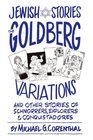 Jewish Stories The Goldberg Variations And Other Stories of Schnorrers Explorers and Conquistadores