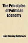 The Principles of Political Economy With a Sketch of the Rise and Progress of the Science