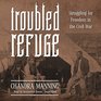 Troubled Refuge Struggling for Freedom in the Civil War