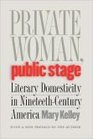 Private Woman Public Stage Literary Domesticity in NineteenthCentury America