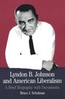 Lyndon B Johnson and American Liberalism  A Brief Biography with Documents