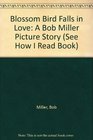 Blossom Bird Falls in Love A Bob Miller Picture Story