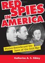 Red Spies In America Stolen Secrets And The Dawn Of The Cold War