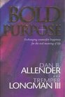 Bold Purpose Exchanging Counterfeit Happiness for the Real Meaning of Life