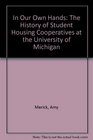 In Our Own Hands The History of Student Housing Cooperatives at the University of Michigan
