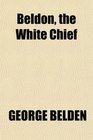 Beldon the White Chief