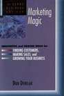 Marketing Magic Innovative and Proven Ideas for Finding Customers Making Sales and Growing Your Business